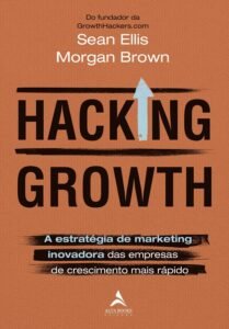 Capa do livro Hacking Growth: a Estratégia de Marketing Inovadora das Empresas de Crescimento Mais Rápido de Sean Ellis e Morgan Brown